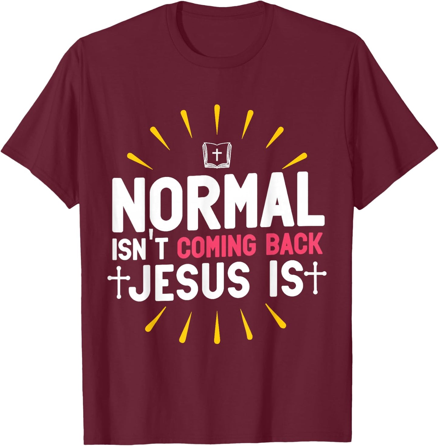 Normal Isn't Coming Back Jesus Is Christian Believer T-Shirt - T-Shirt | Maroon