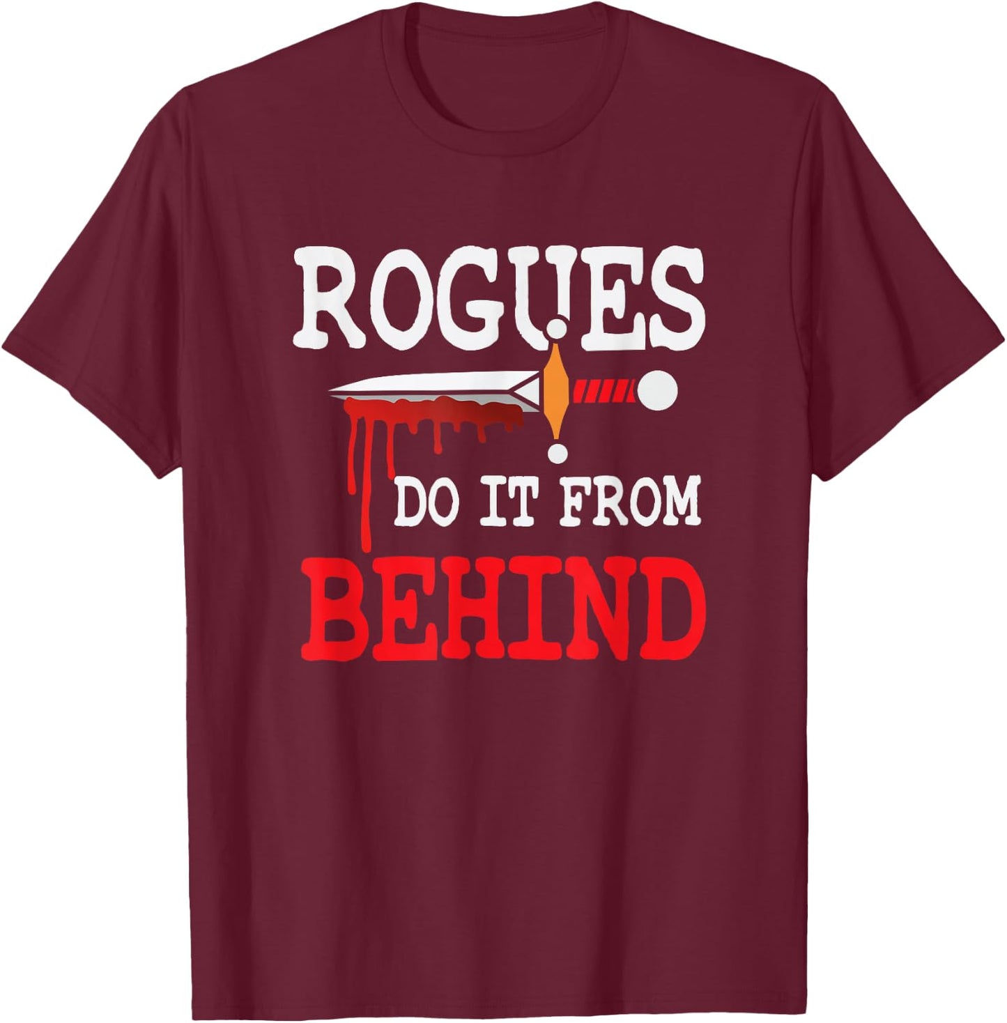 Rogues Do It From Behind RPG Class Stealth Backstab DPS T-Shirt - T-Shirt | Maroon