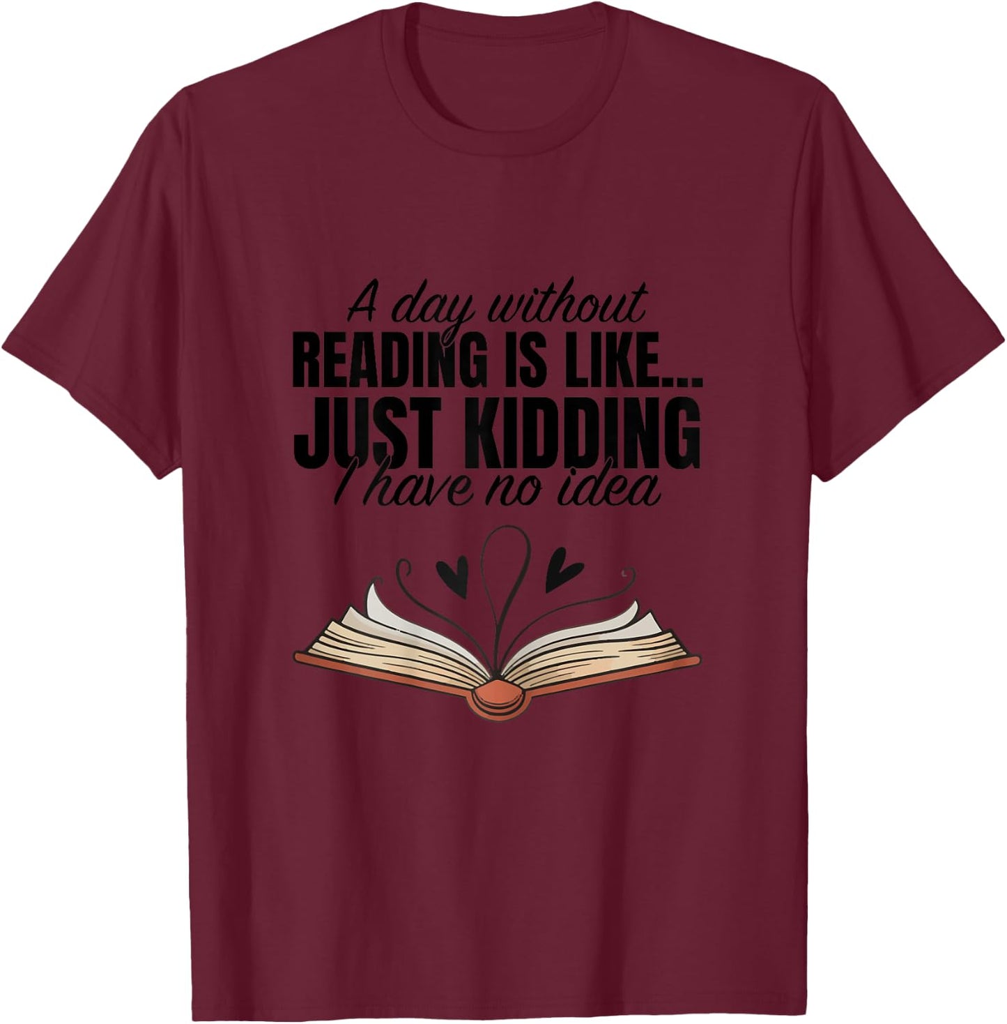 A Day Without Reading is Like I Have No Idea Women Books T-Shirt - T-Shirt | Maroon