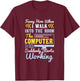 Tech Support I Computer Starts Working For Computer Geek T-Shirt - T-Shirt | Maroon