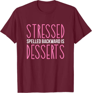 Stressed Spelled Backwards Is Desserts Pastry Maker Baking T-Shirt - T-Shirt | Maroon