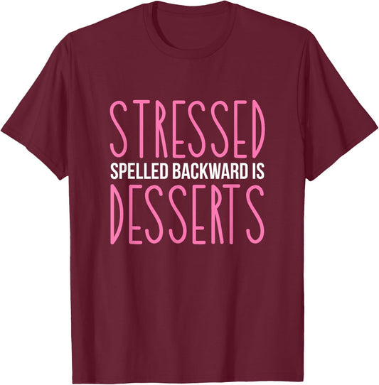 Stressed Spelled Backwards Is Desserts Pastry Maker Baking T-Shirt - T-Shirt | Maroon