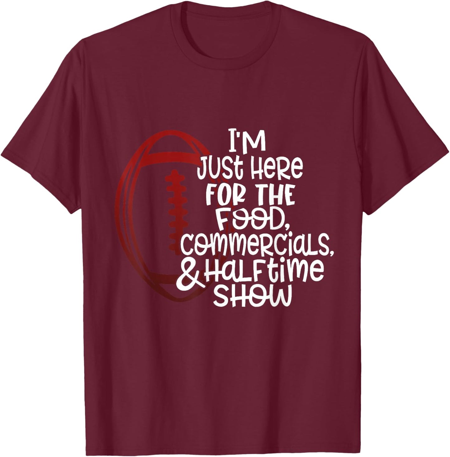 Funny Football I'm Just Here for the Food and Halftime Show T-Shirt - T-Shirt | Maroon
