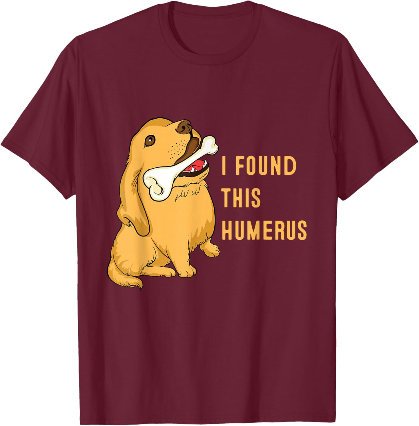 I found this humerus dog with bones funny T-Shirt - T-Shirt | Maroon