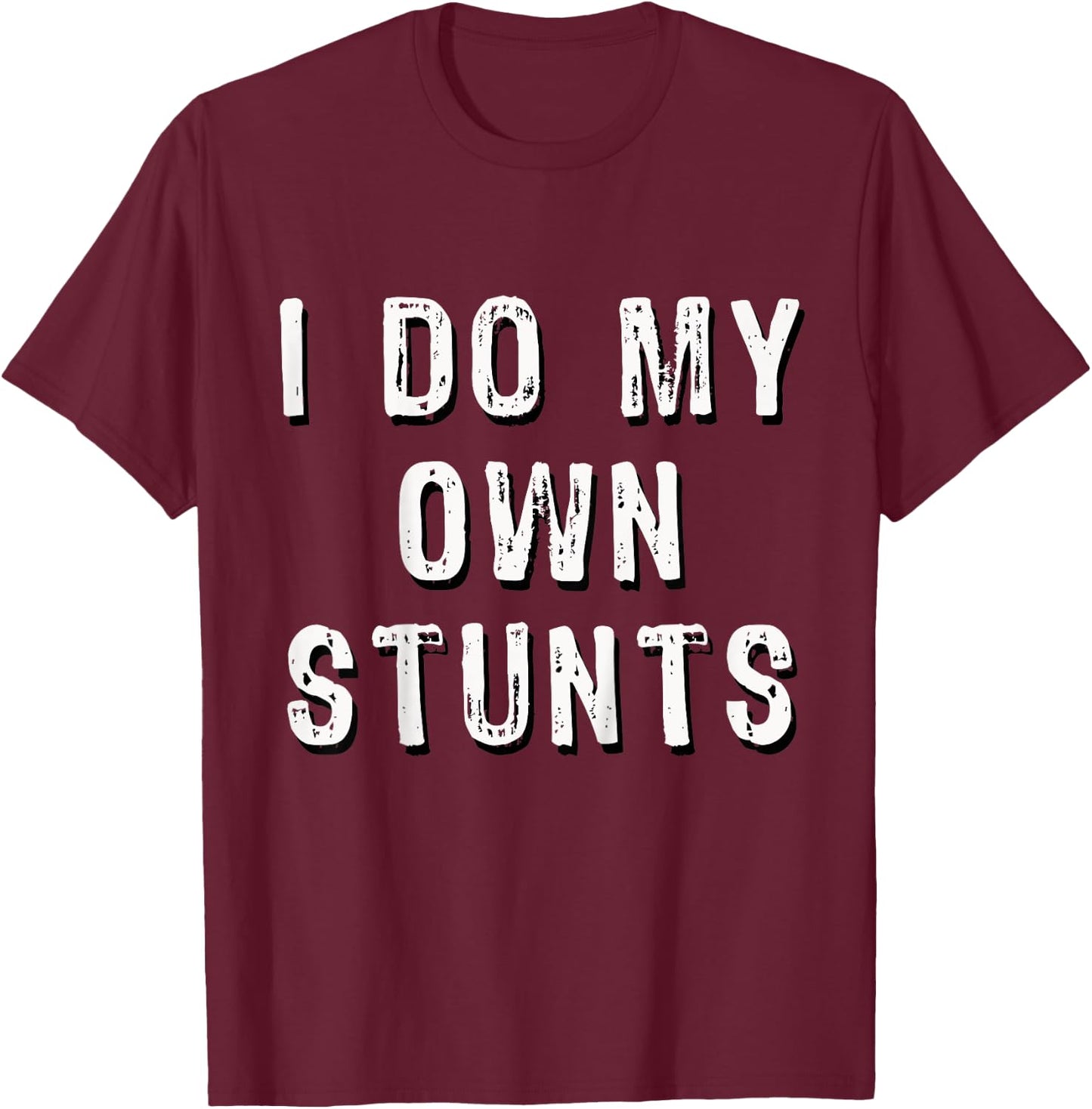 I Do My Own Stunts Funny T-Shirt - T-Shirt | Maroon