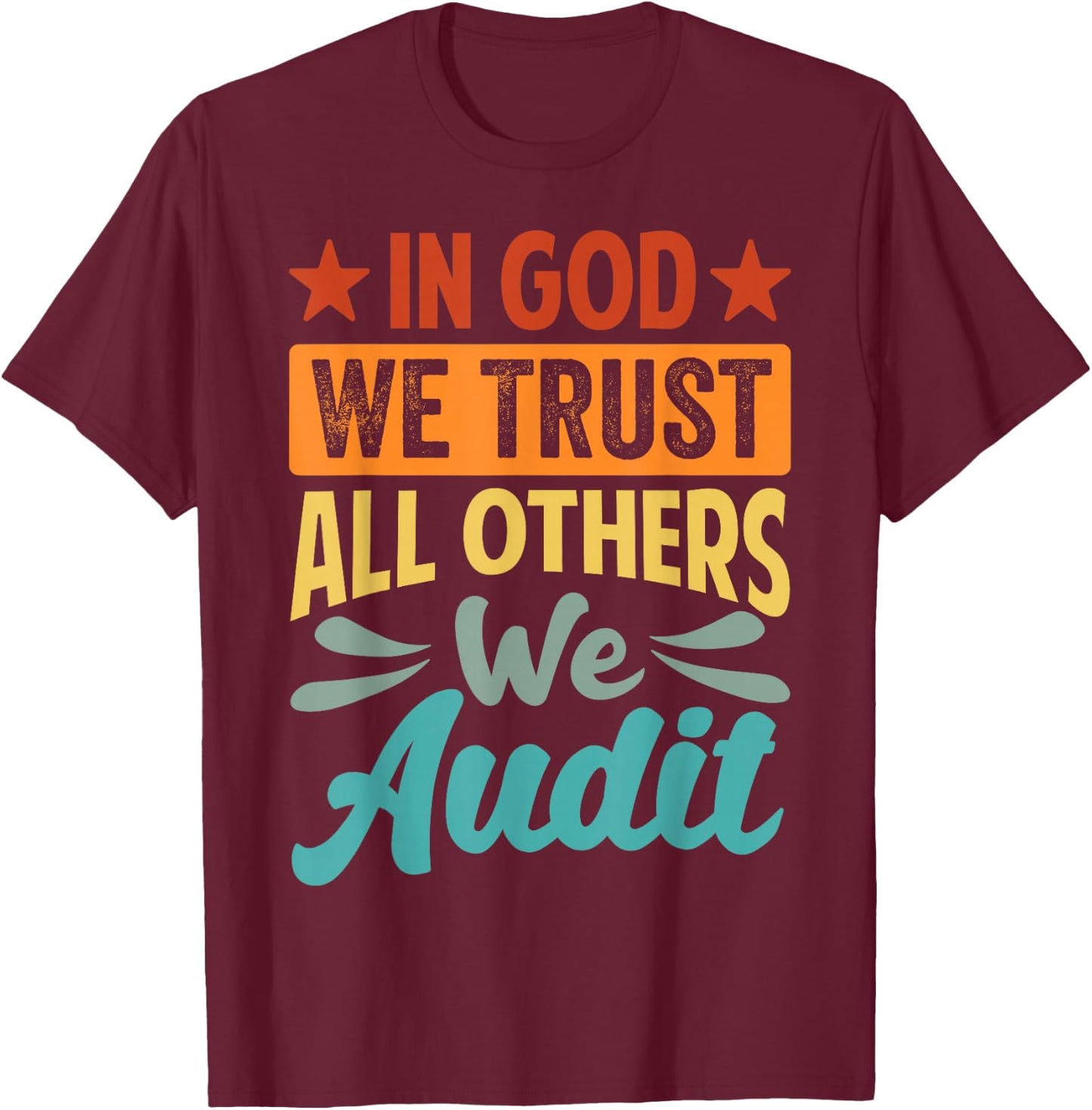 In God We Trust All Others We Audit - Funny Accountant T-Shirt - T-Shirt | Maroon