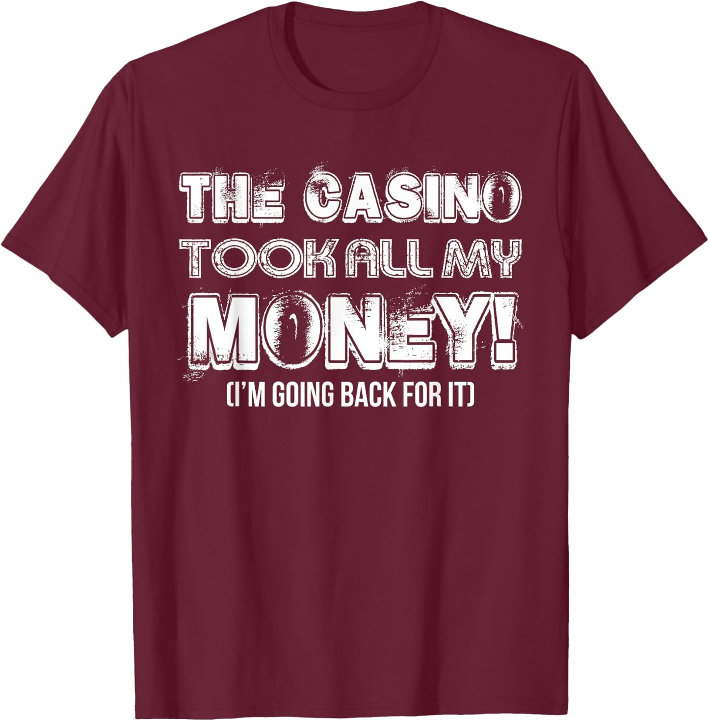 The Casino Took All My Money Funny Gambling Lover Gambler T-Shirt - T-Shirt | Maroon