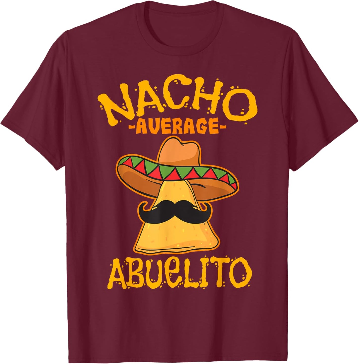 Nacho Average Abuelito Grandfather Grandpa Cinco de Mayo T-Shirt - T-Shirt | Maroon