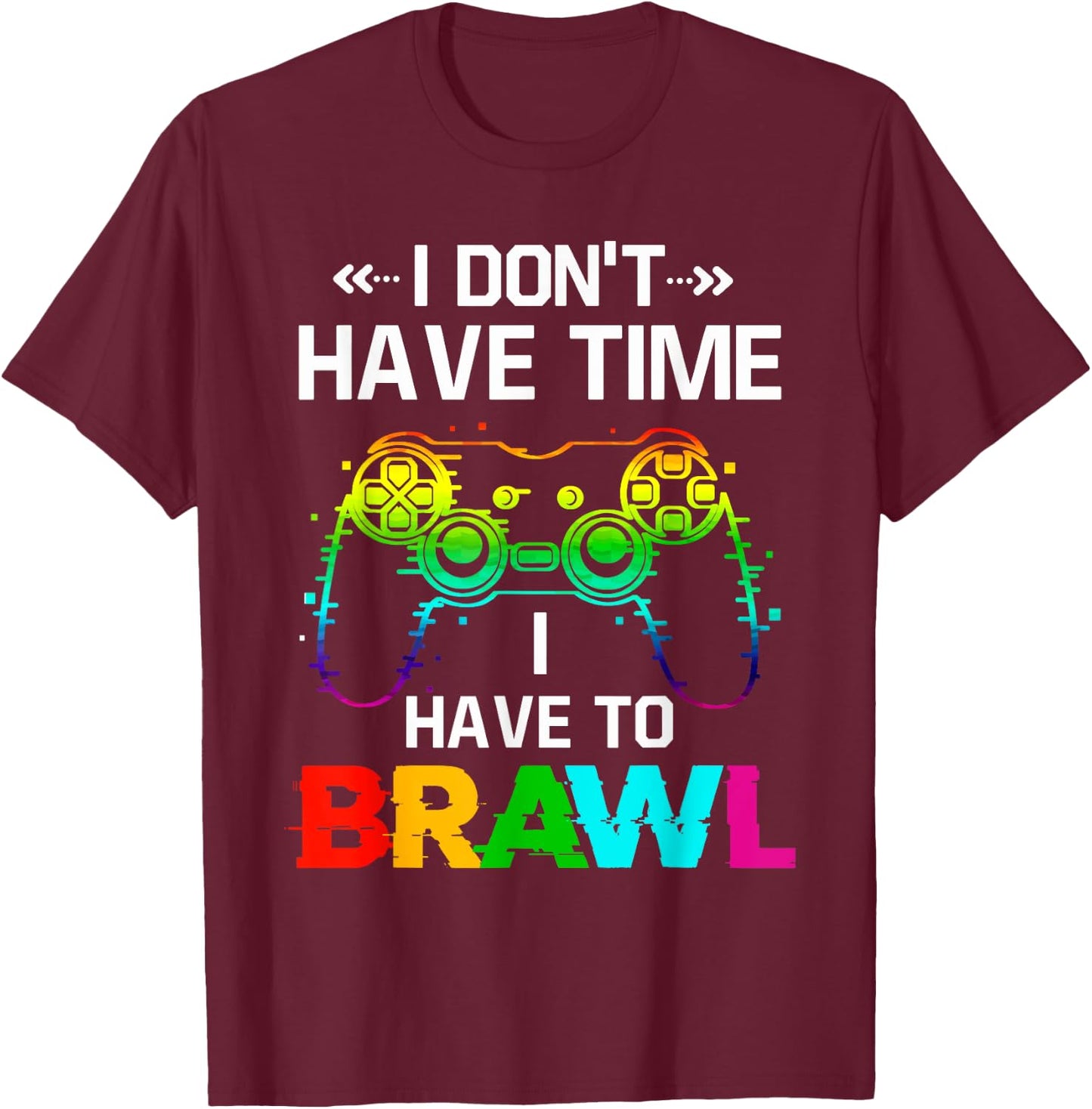 I Don't Have Time I Have to Brawl Showdown Stars Funny Gamer T-Shirt - T-Shirt | Maroon