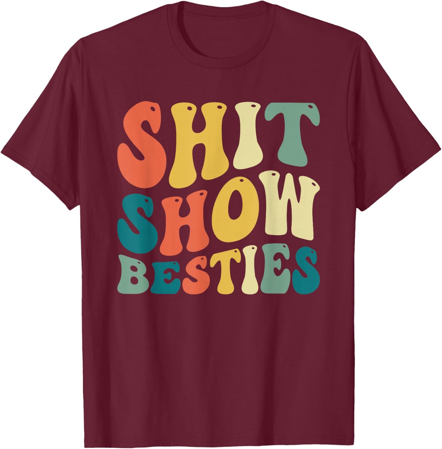 Shit Show Besties Funny Women T-Shirt - T-Shirt | Maroon