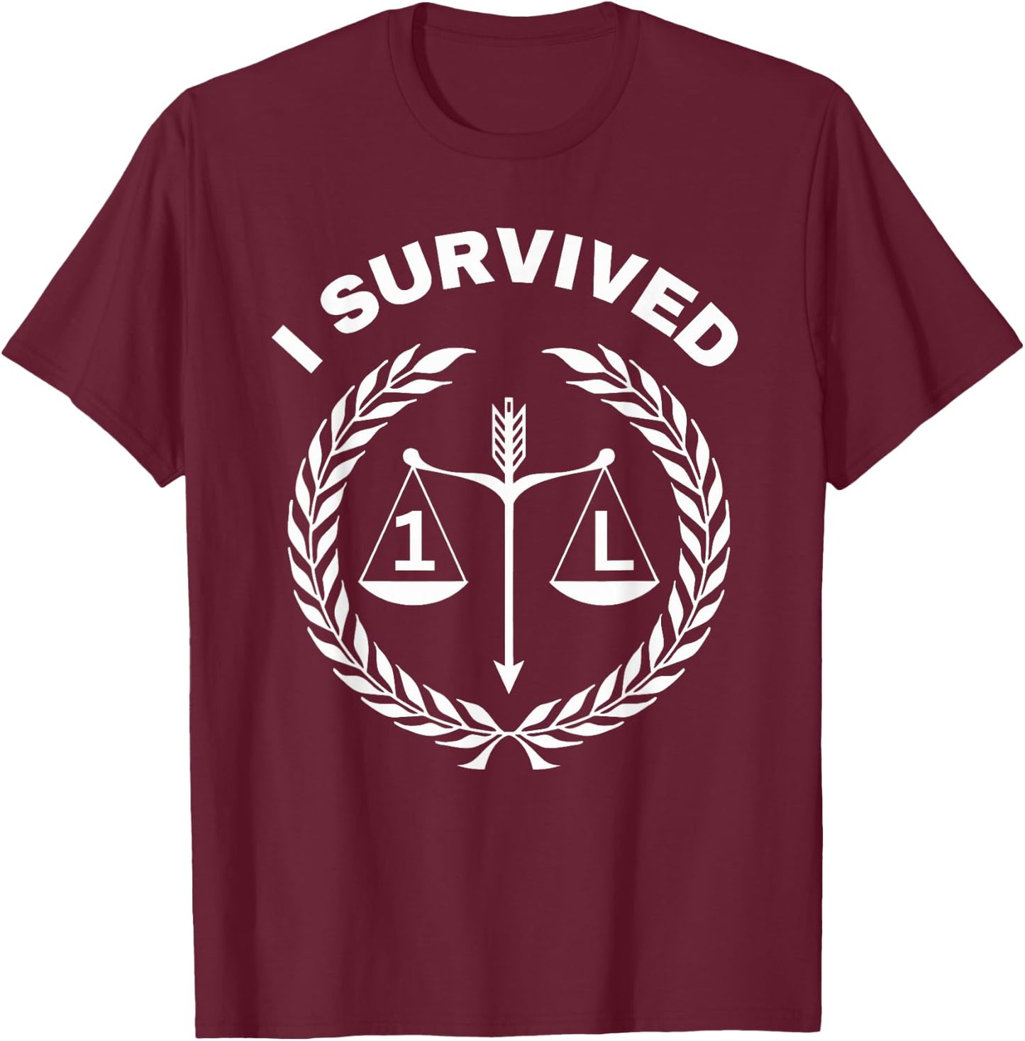 I Survived 1L Law School Student Attorney Lawyer Lawyers 1st T-Shirt - T-Shirt | Maroon