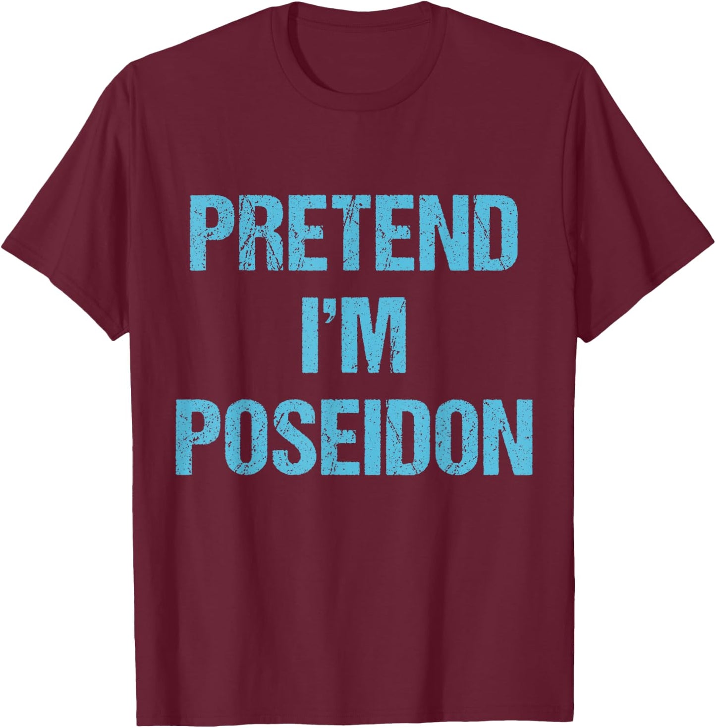 Pretend I'm Poseidon Costume Greek God Halloween Party T-Shirt - T-Shirt | Maroon