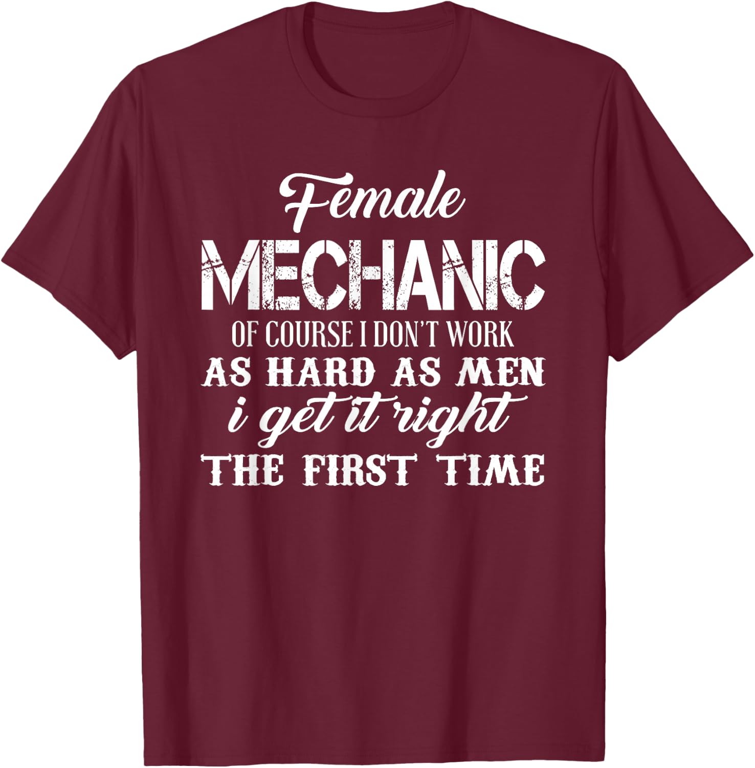 Mechanic Funny - Female Mechanic Of Course I Don't Work T-Shirt - T-Shirt | Maroon