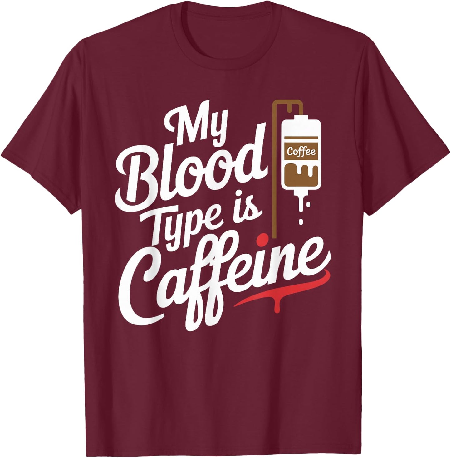 My Blood Type is Caffeine Paramedic Humor for Coffee Lovers T-Shirt - T-Shirt | Maroon