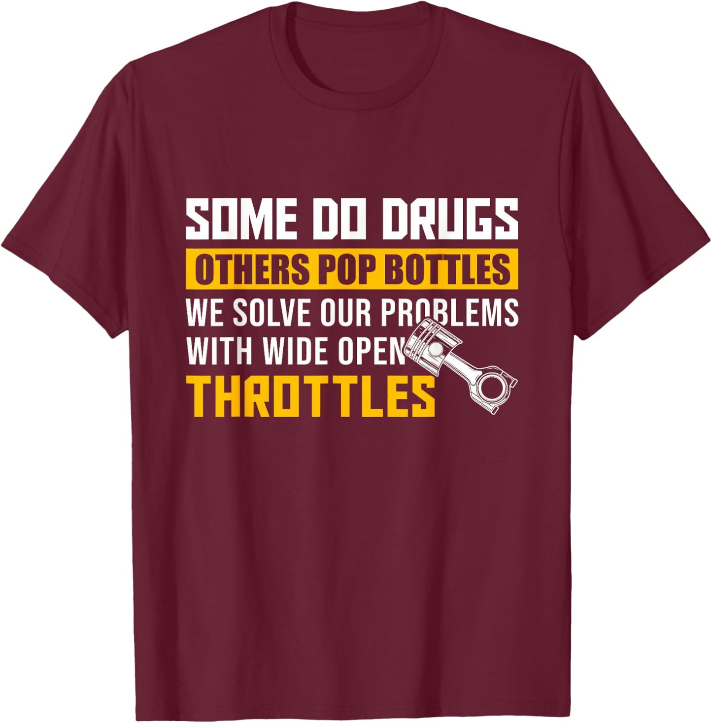 Some Do Drugs Other Pop Bottles -Wide Open Throttles Tuning T-Shirt - T-Shirt | Maroon