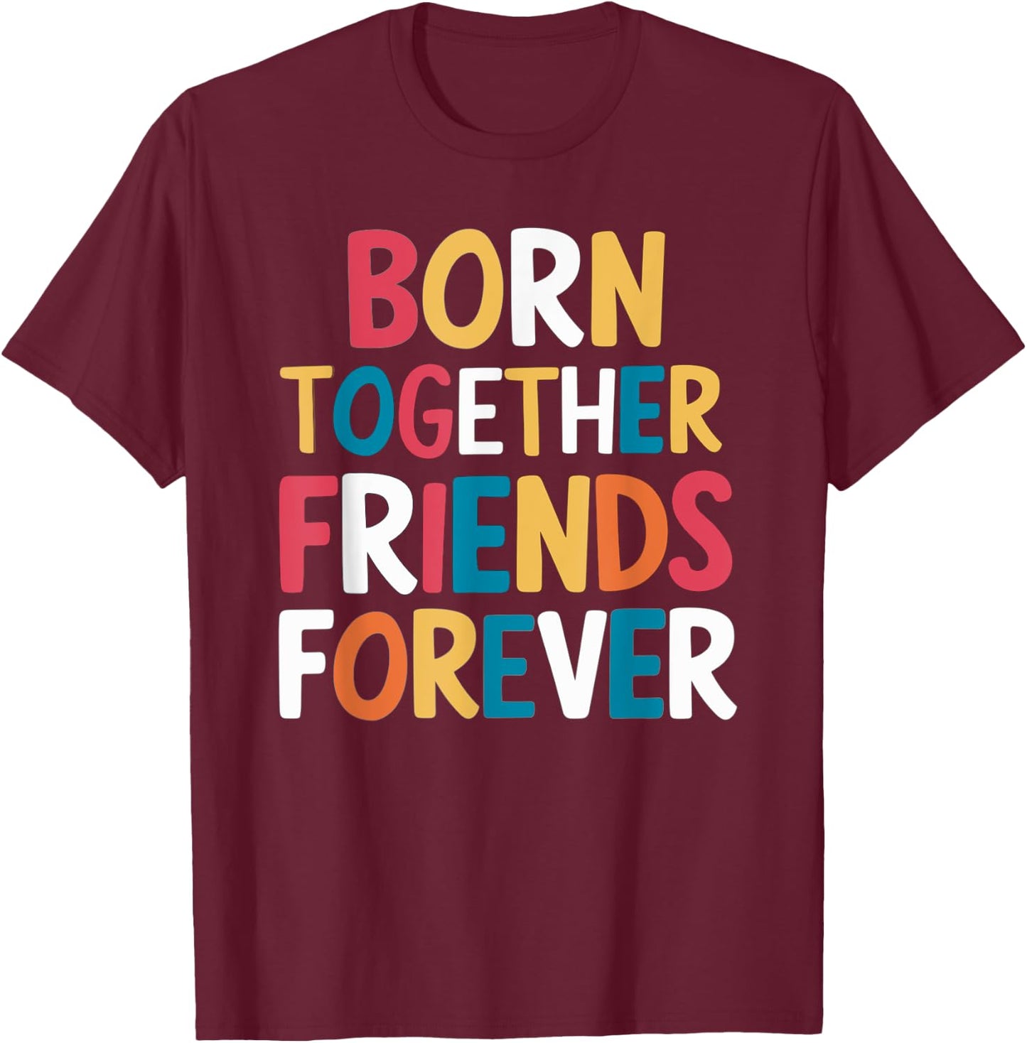 Born Together Friends Forever Twin Saying T-Shirt - T-Shirt | Maroon