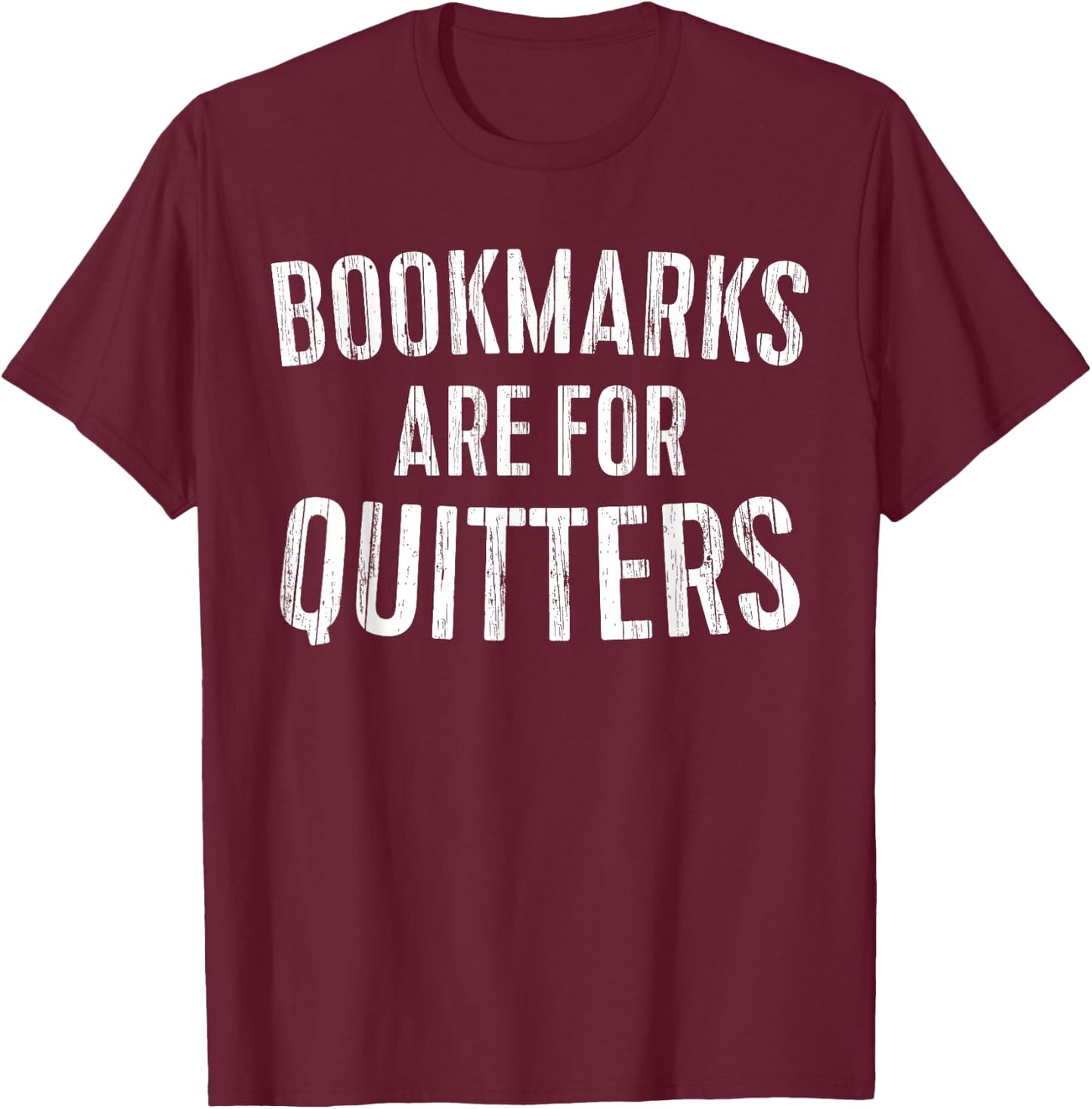 Bookmarks Are For Quitters Shirt Literacy Lover Bookworm T-Shirt - T-Shirt | Maroon