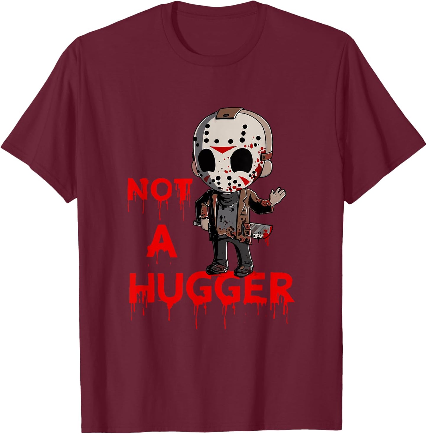 Not A Hugger Funny Jason Friday The 13th Funny Hugger T-Shirt - T-Shirt | Maroon