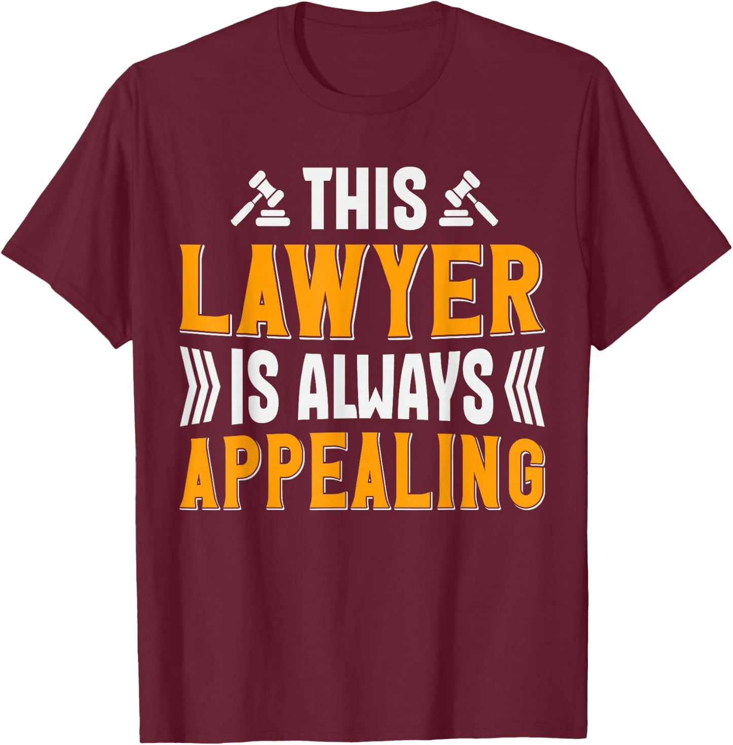 This Lawyer Is Always Appealing T-Shirt - T-Shirt | Maroon