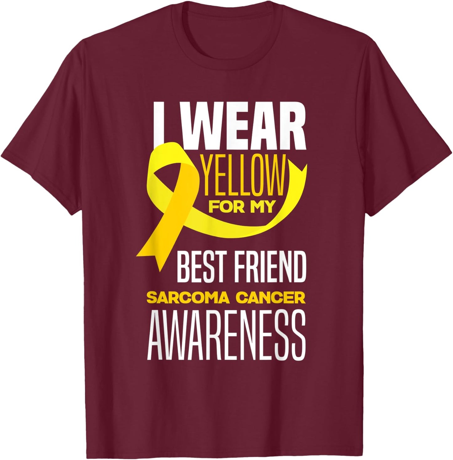 I Wear Yellow For My Best Friend Sarcoma Cancer Awareness T-Shirt - T-Shirt | Maroon