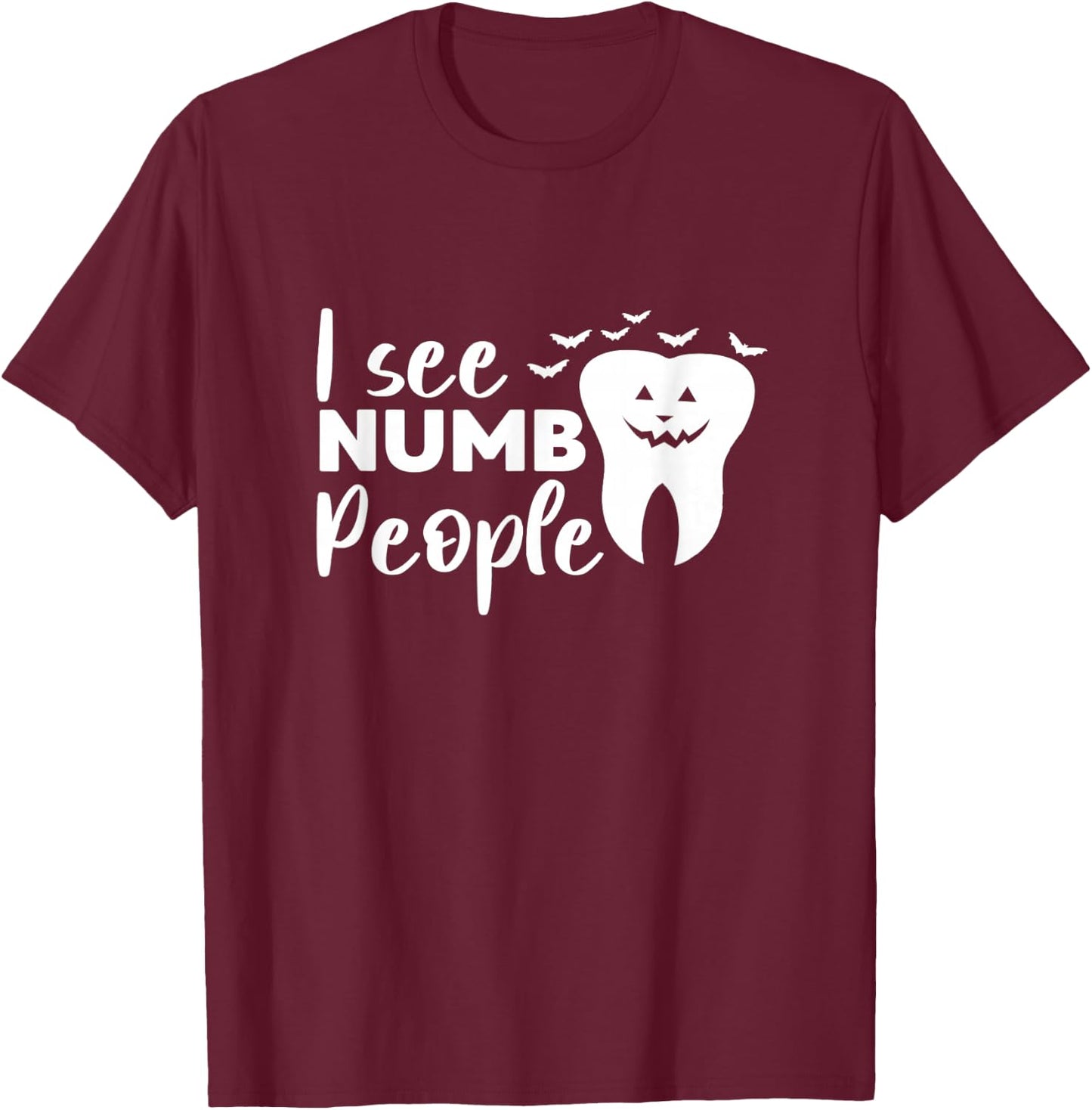 I See Numb People Dental School Graduate Halloween Dentist T-Shirt - T-Shirt | Maroon