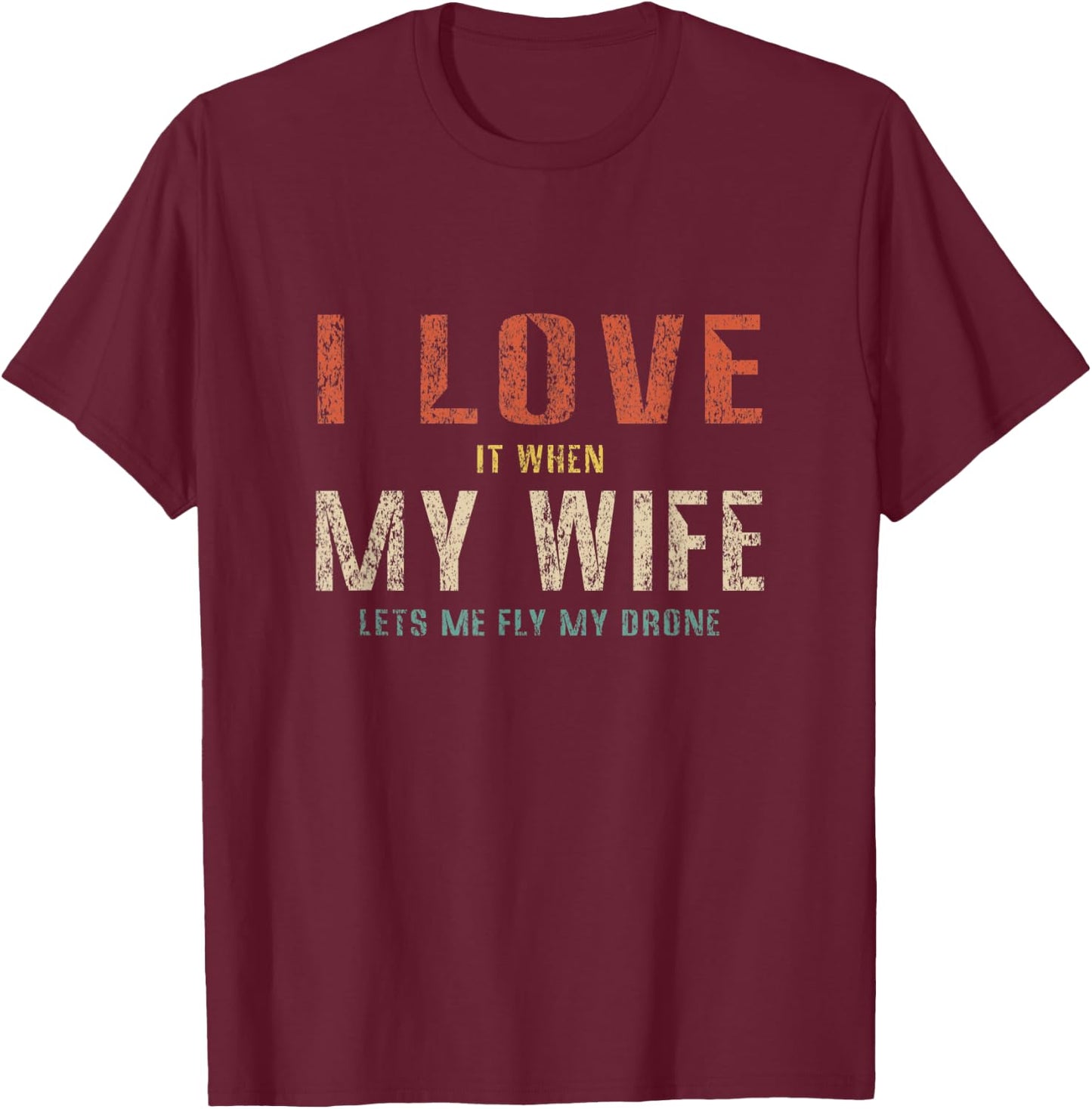 I Love It When My Wife Lets Me Fly My Drone Funny Retro T-Shirt - T-Shirt | Maroon