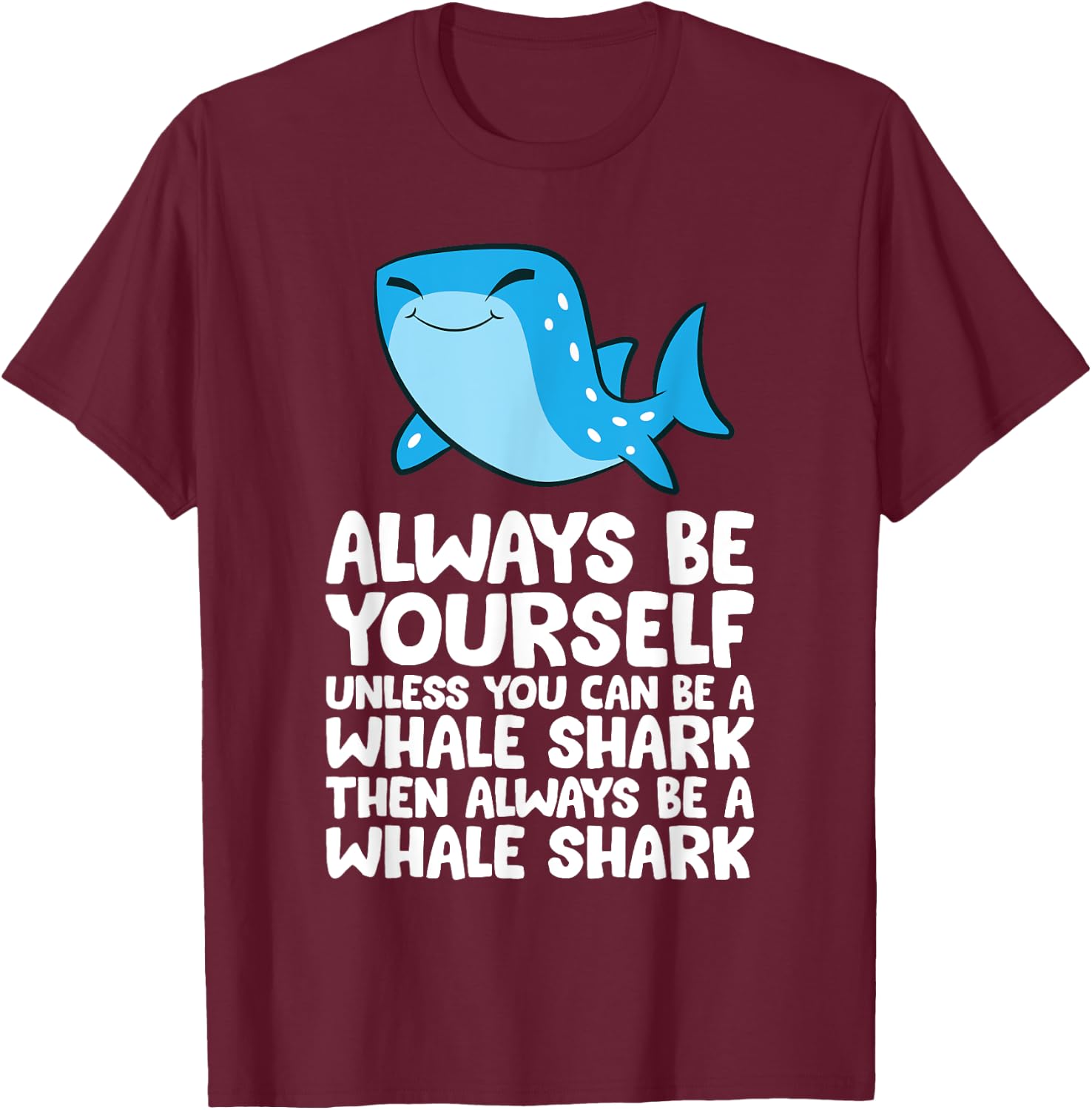 Always Be Yourself Unless You Can Be A Whale Shark T-Shirt - T-Shirt | Maroon