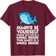 Always Be Yourself Unless You Can Be A Whale Shark T-Shirt - T-Shirt | Maroon