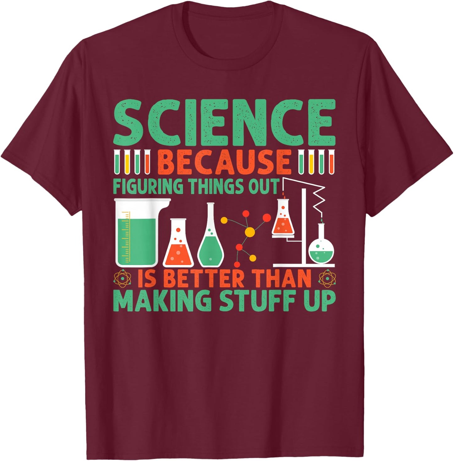 Science Because Figuring Things Out Is Better T-Shirt - T-Shirt | Maroon