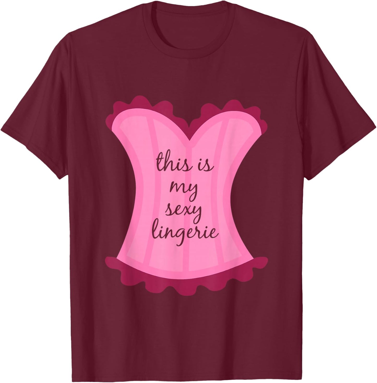 This Is My Sexy Lingerie Sassy Fun Night Sleep Gift Shirt T-Shirt - T-Shirt | Maroon
