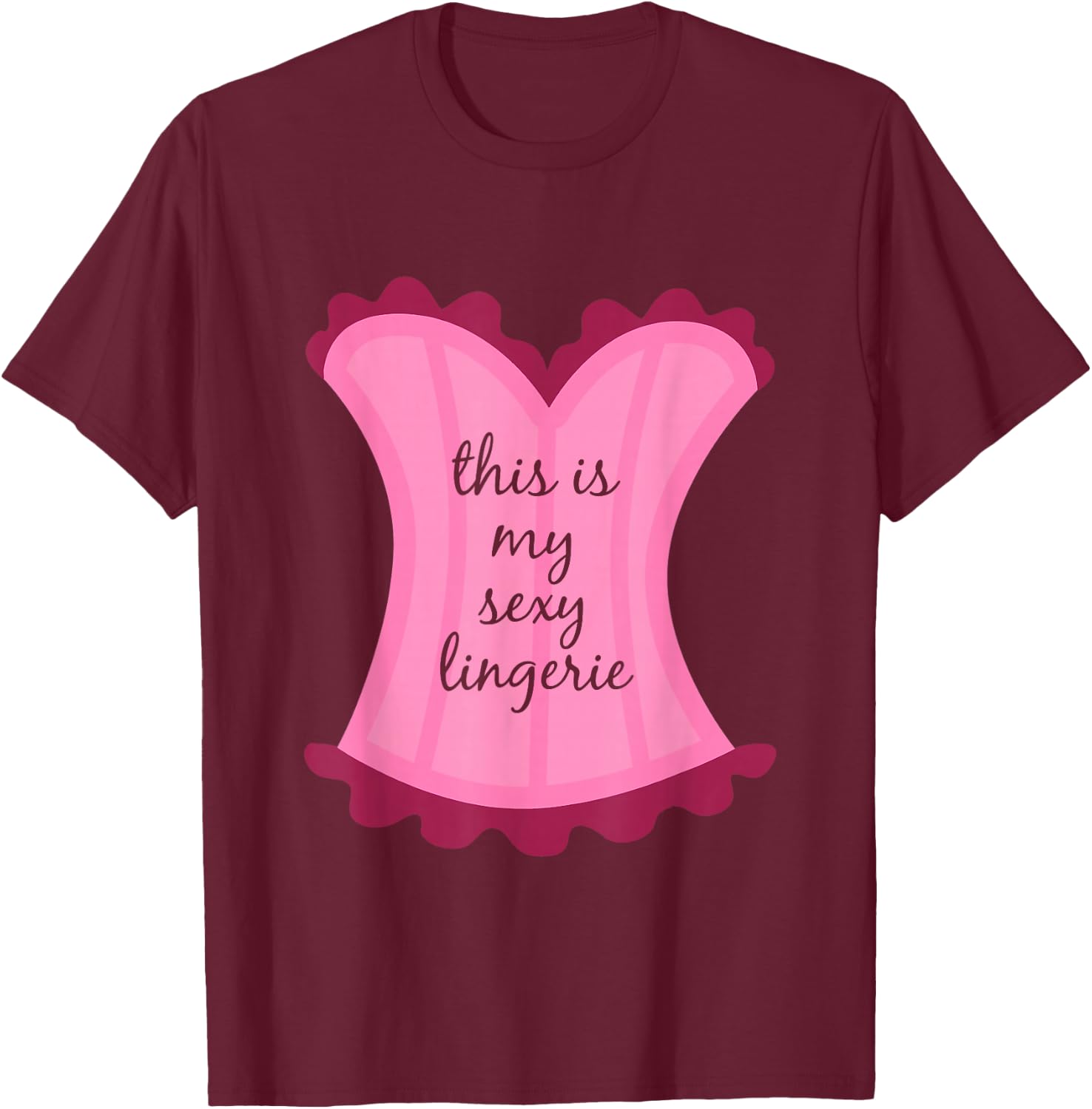 This Is My Sexy Lingerie Sassy Fun Night Sleep Gift Shirt T-Shirt - T-Shirt | Maroon