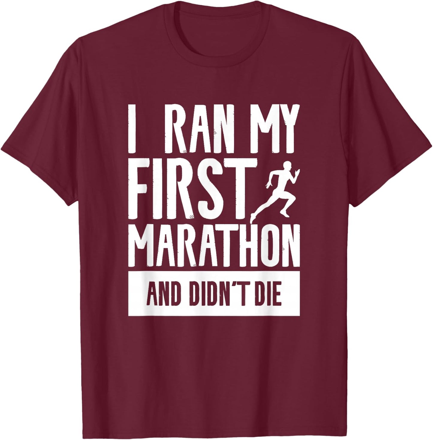 I Ran My First Marathon And Didn't Die Marathoner Running T-Shirt - T-Shirt | Maroon