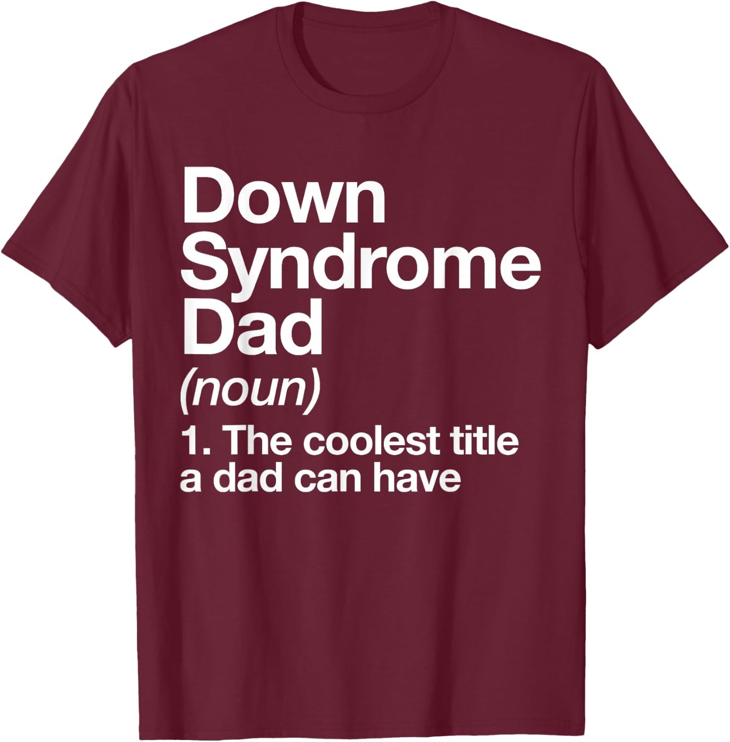 Down Syndrome Dad Definition Awareness Month T-Shirt - T-Shirt | Maroon