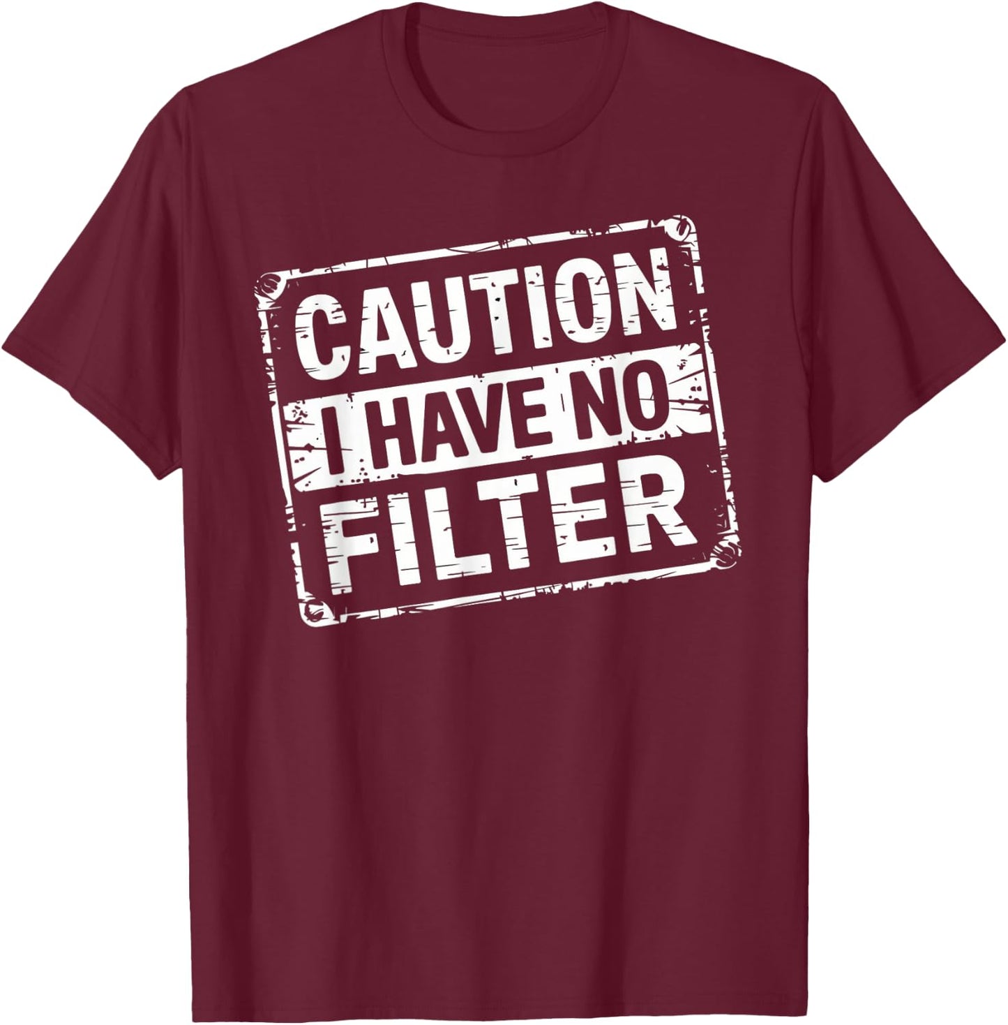 Caution I Have No Filter Funny Men Women T-Shirt - T-Shirt | Maroon