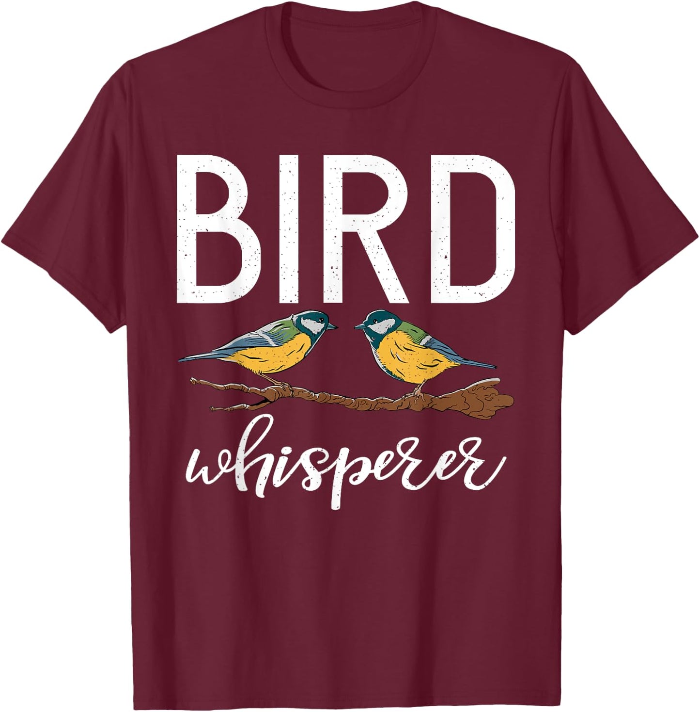 Bird Whisperer Bird Lover T-Shirt - T-Shirt | Maroon