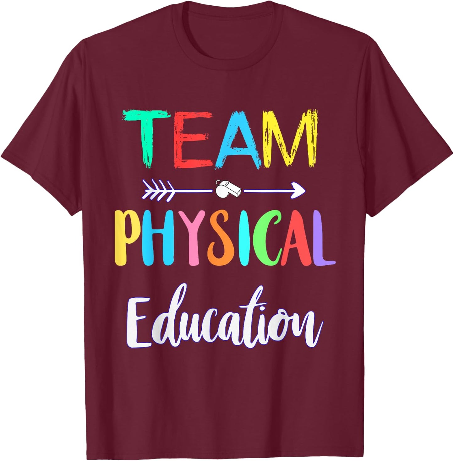 Team Physical Education P.E Teacher School PE Teacher Men Women Girls Kids T-Shirt - T-Shirt | Maroon