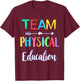 Team Physical Education P.E Teacher School PE Teacher Men Women Girls Kids T-Shirt - T-Shirt | Maroon