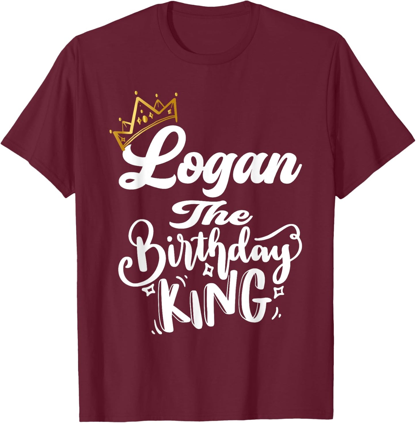 Logan The Birthday King Happy Birthday Shirt Men Boys Teens T-Shirt - T-Shirt | Maroon