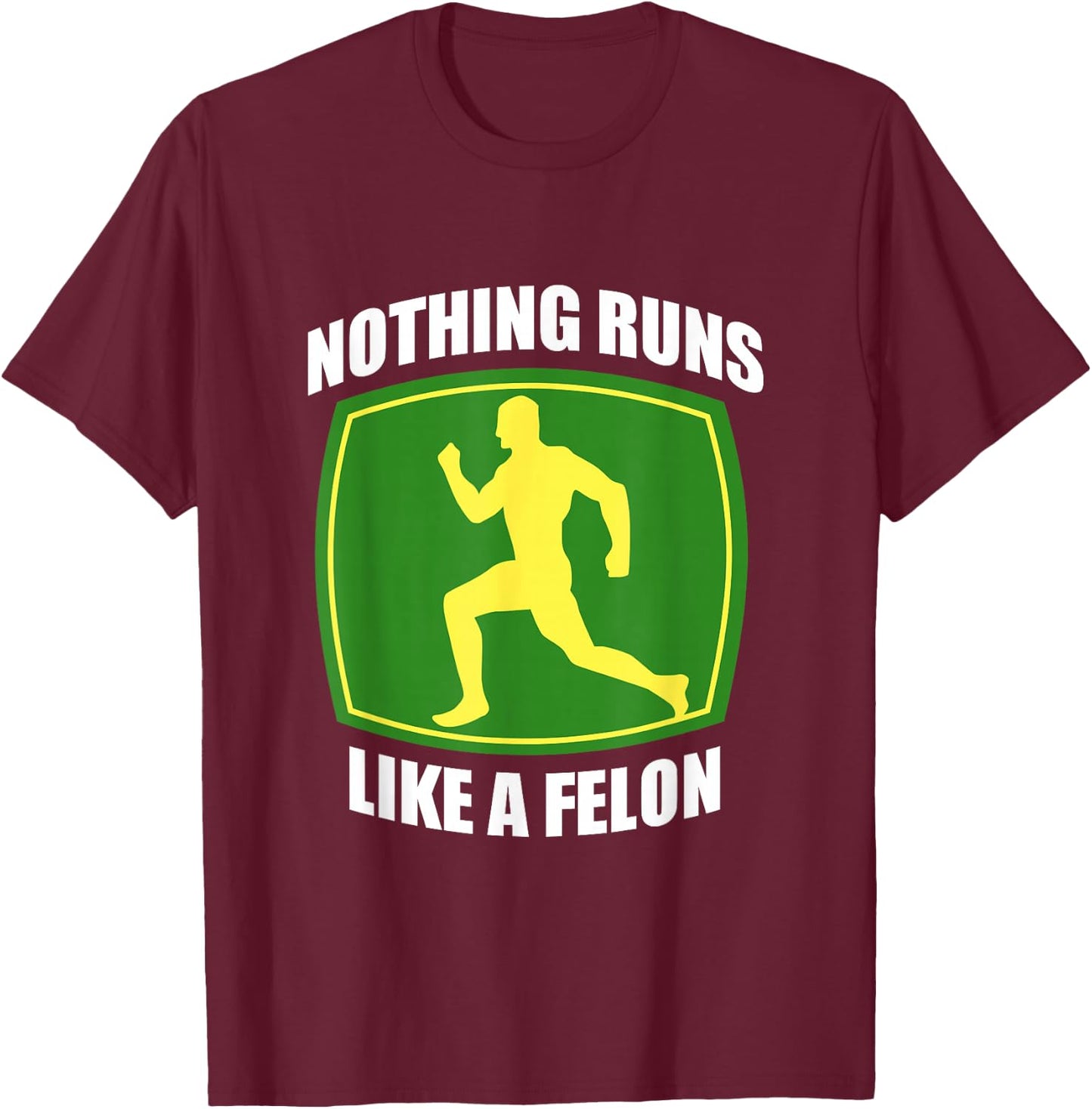 Nothing runs like a Felon T-Shirt - T-Shirt | Maroon