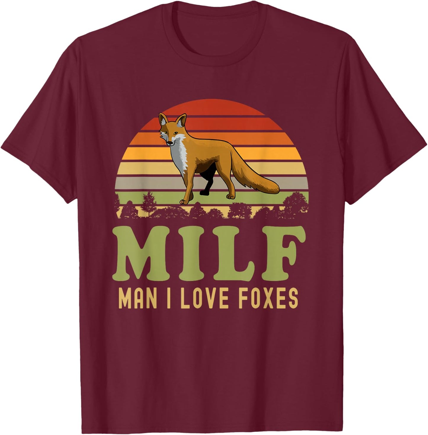 Man I Love Foxes Funny MILF Party Joke For Fox Lover T-Shirt - T-Shirt | Maroon