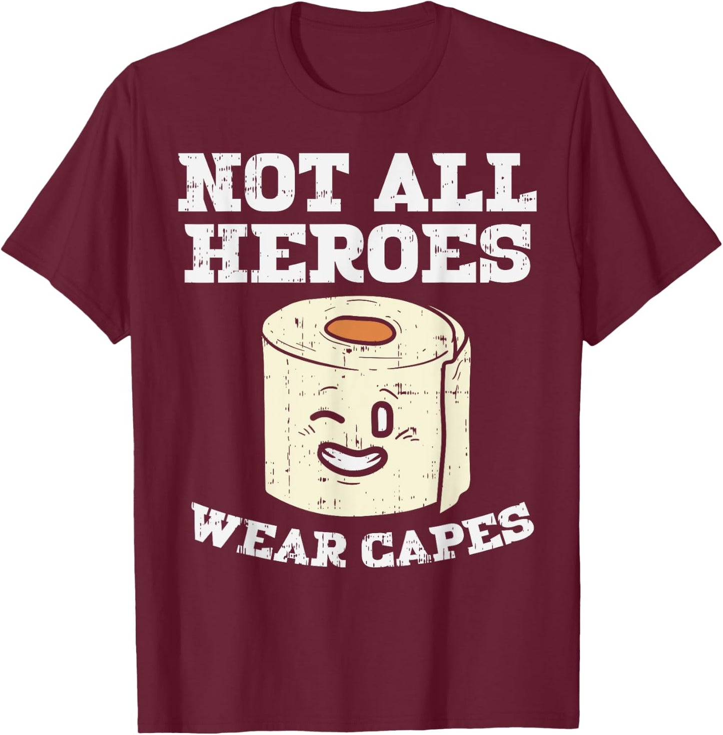 Not All Heroes Wear Capes Toilet Paper Funny Gift T-Shirt - T-Shirt | Maroon