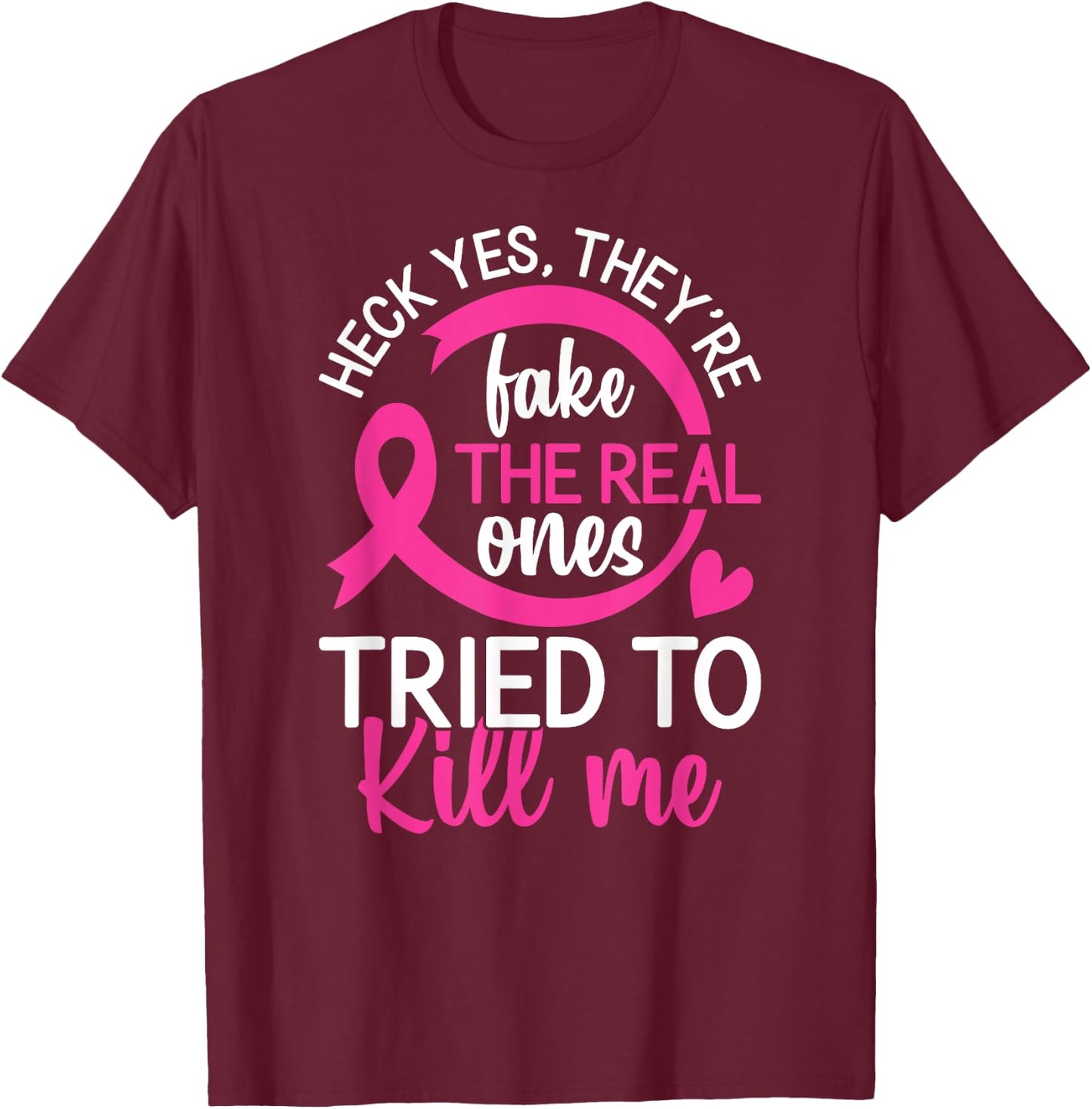 Yes They're Fake - The Real Ones Tried to Kill Me T-Shirt - T-Shirt | Maroon