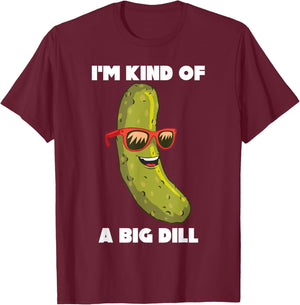I'm Kind Of A Big Dill Funny Pickle Pun T-Shirt - T-Shirt | Maroon