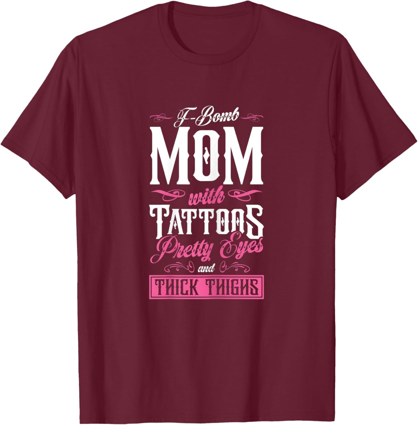 F-Bomb Mom With Tattoos Pretty Eyes and Thick Thighs Cute T-Shirt - T-Shirt | Maroon
