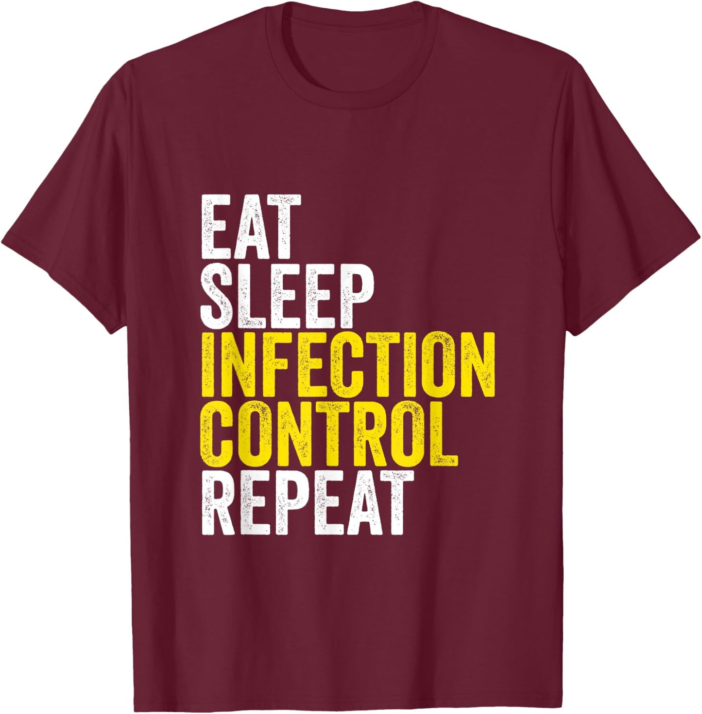 Eat Sleep Infection Control Repeat Funny Public Health Nurse T-Shirt - T-Shirt | Maroon