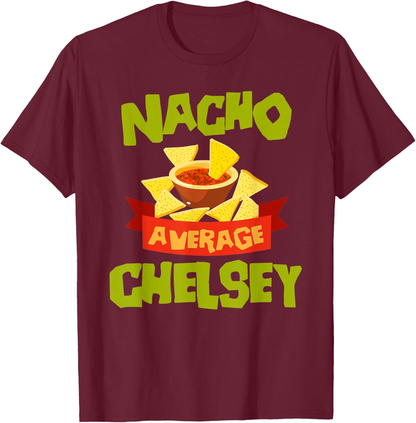NACHO AVERAGE CHELSEY Funny Birthday Personalized Name Gift T-Shirt - T-Shirt | Maroon