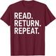 Reading Books Librarian Reader School Read Return Repeat T-Shirt - T-Shirt | Maroon