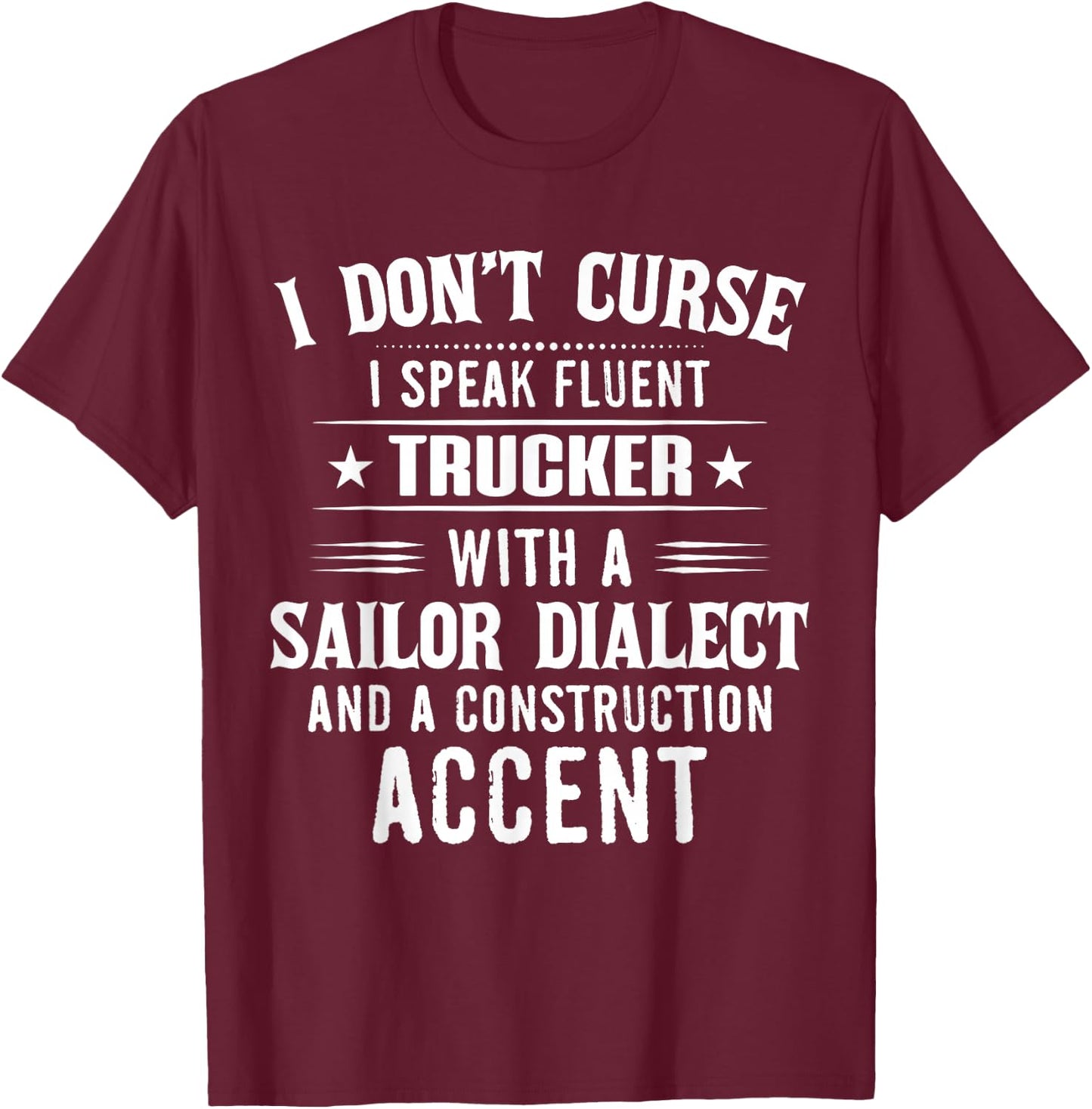 I Don't Curse I Speak Fluent Trucker With A Sailor Dialect T-Shirt - T-Shirt | Maroon