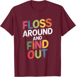 Floss Around And Find Out, Dentist and Dental Hygienist T-Shirt - T-Shirt | Maroon