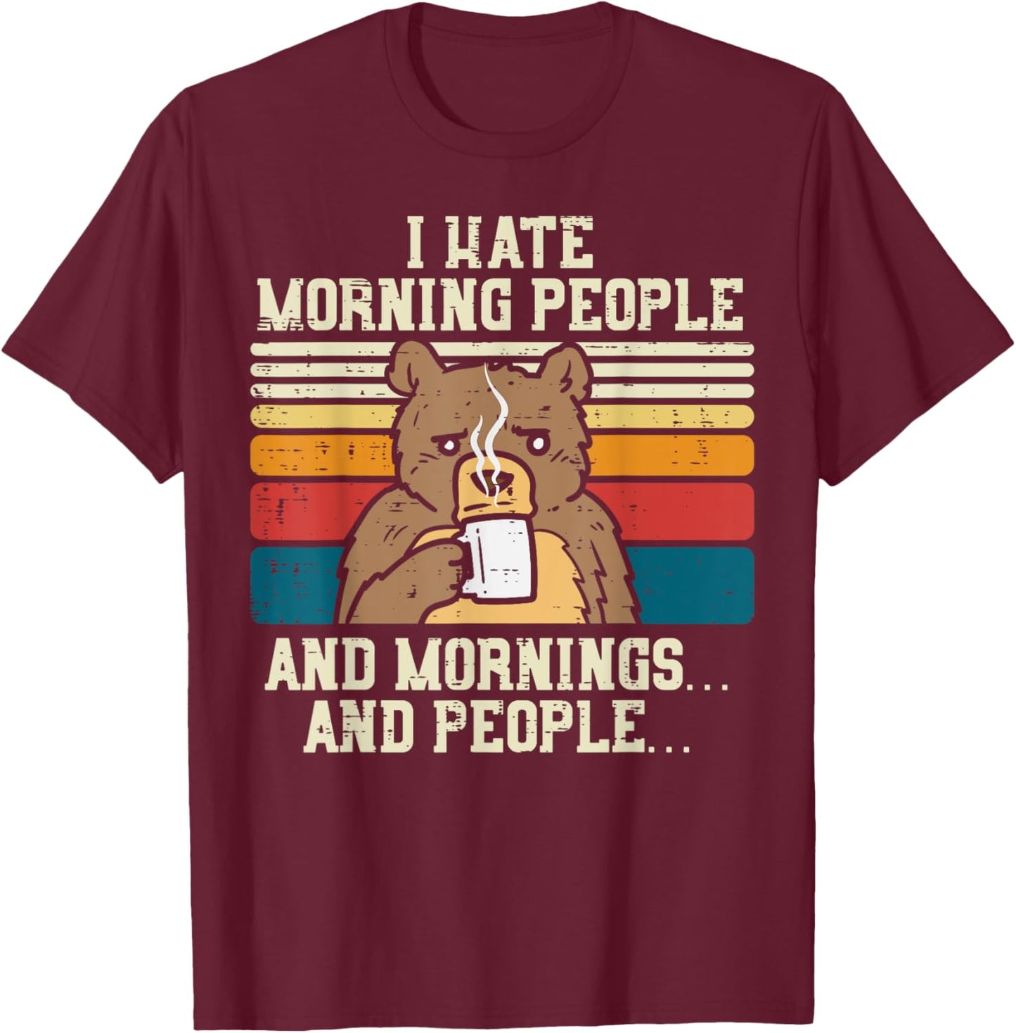 I Hate Morning People Bear Having Coffee Funny Animal Gift T-Shirt - T-Shirt | Maroon